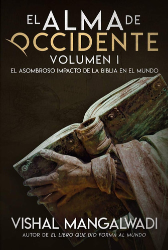 El Alma De Occidente Volumen 1: El Asombroso Impacto De La Biblia En El Mundo, De Vishal Mangalwadi. Editorial Jucum, Tapa Blanda En Español, 2020