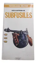 Comprar Guia Ilustrada De Subfusiles Tecnologia Militar Orbis