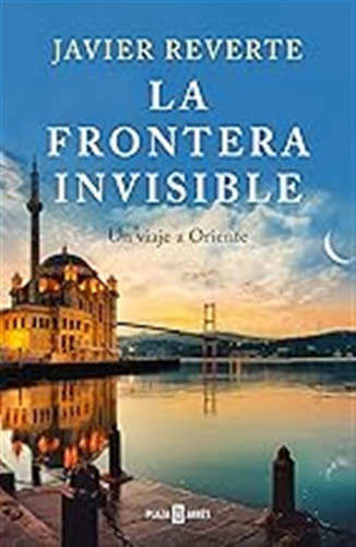 La Frontera Invisible: Un Viaje A Oriente (obras Diversas) /