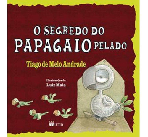 O Segredo Do Papagaio Pelado: O Segredo Do Papagaio Pelado, De Andrade Melo. Editora Ftd Educação, Capa Mole, Edição Unica Em Português