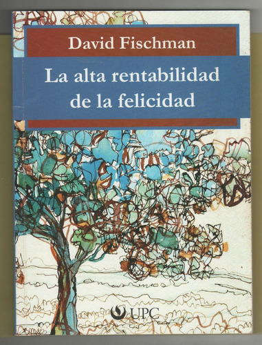 David Fischman - La Alta Rentabilidad De La Felicidad. 