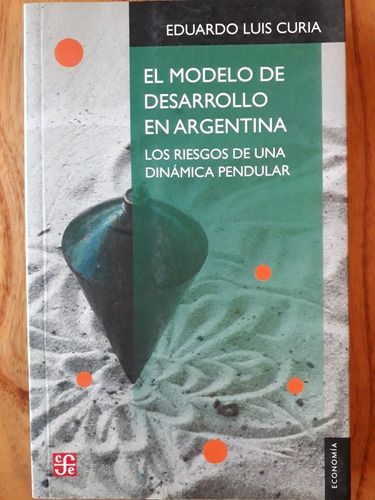 El Modelo De Desarrollo En Argentina - Eduardo Curia / Nuevo