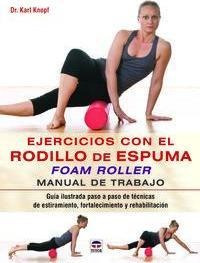 Ejercicios Con El Rodillo De Espuma Foam Roller : Manual De