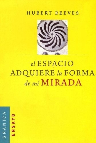 EL ESPACIO ADQUIERE LA FORMA DE MI MIRADA USADO +++, de HUBERT REEVES. Editorial GRANCIA en español