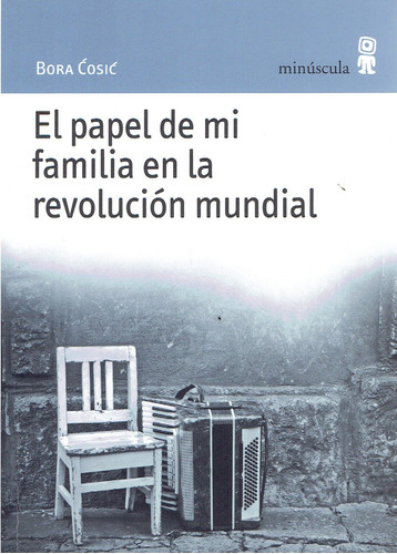 Papel De Mi Familia En La Revolución Mundial, El, De Bora Cosic. Editorial Minuscula, Tapa Blanda, Edición 1 En Español