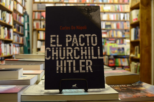 El Pacto Churchill - Hitler. Carlos De Nápoli. 