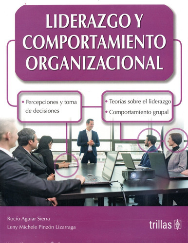 Liderazgo Y Comportamiento Organizacional, De Aguiar Sierra, Rocio Pinzon Lizarraga, Leny Michele., Vol. 1. Editorial Trillas, Tapa Blanda, Edición 1a En Español, 2017