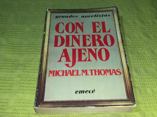 Con El Dinero Ajeno - Michael M. Thomas - Emecé