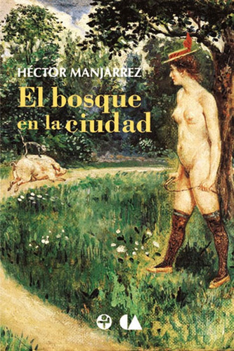 El bosque en la ciudad, de Manjarrez, Héctor. Editorial Ediciones Era en español, 2007