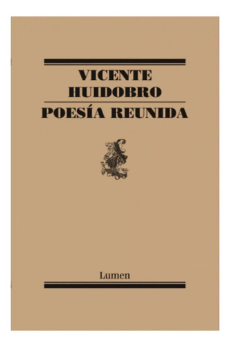 Poesia Reunida, De Vicente Huidobro., Vol. No Aplica. Editorial Lumen, Tapa Blanda En Español, 2021