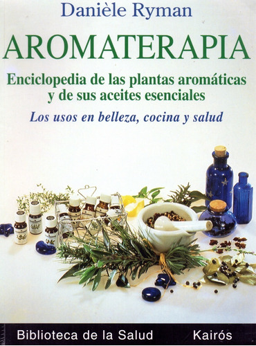 Aromaterapia - Los Usos En Belleza, Cocina Y Salud -