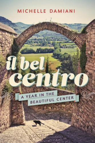 Libro:  Il Bel Centro: A Year In The Beautiful Center