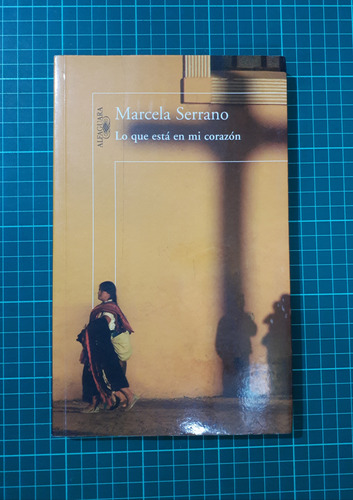 Lo Que Está En Mi Corazón / Marcela Serrano / Alfaguara 