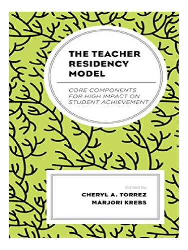 The Teacher Residency Model - Cheryl A. Torrez. Eb12