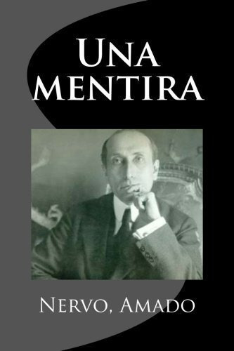 Una Mentira, de Nervo, Amado. Editorial Createspace Independent Publishing Platform, tapa blanda en español, 2018