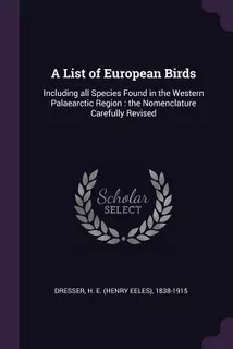 Libro A List Of European Birds: Including All Species Fou...