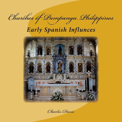 Libro: Churches Of Pampanga Philippines: Early Spanish Influ