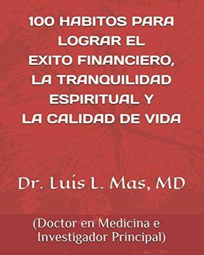 100 Habitos... Dr. Luis L. Mas, Md - Mas, Dr. Luis., de Mas, Dr. Luis L.. Editorial Independently Published en español