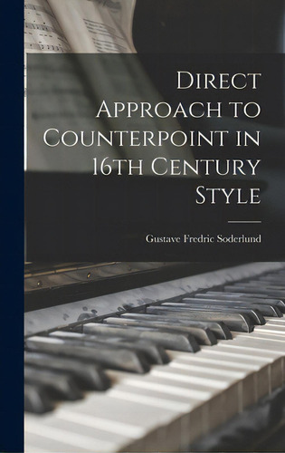 Direct Approach To Counterpoint In 16th Century Style, De Soderlund, Gustave Fredric 1881-1972. Editorial Hassell Street Pr, Tapa Dura En Inglés