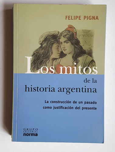 Los Mitos De La Historia Argentina, Felipe Pigna