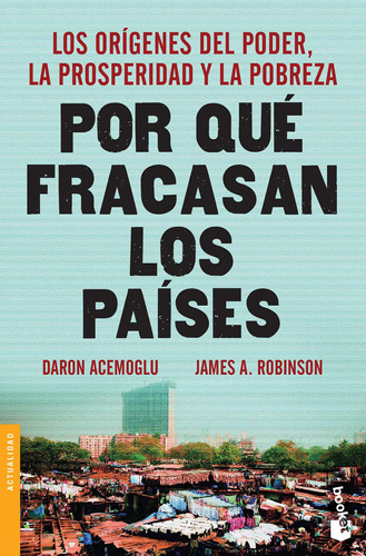 Por qué fracasan los países TD: Los orígenes del poder, la prosperidad y la pobreza., de Acemoglu, Daron. Serie Crítica/Historia mundo moderno Editorial Booket Paidós México, tapa dura en español, 2021