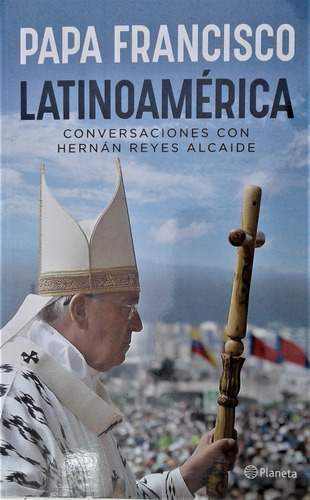 Latinoamerica . Conversaciones - Papa Francisco - Planeta