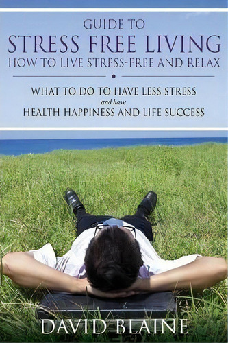 Guide To Stress Free Living, De David Blaine. Editorial Speedy Publishing Llc, Tapa Blanda En Inglés