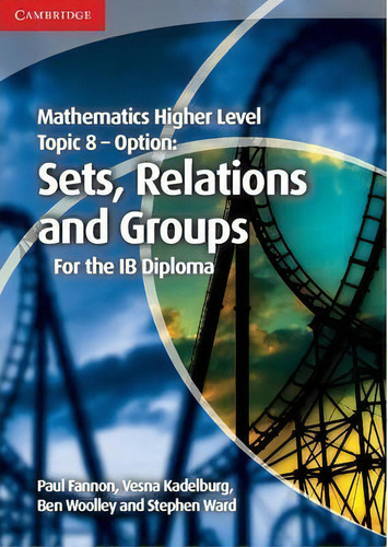 Mathematics Higher Level For The Ib Diploma Option Topic 8 Sets, Relations And Groups, De Paul Fannon. Editorial Cambridge University Press, Tapa Blanda En Inglés