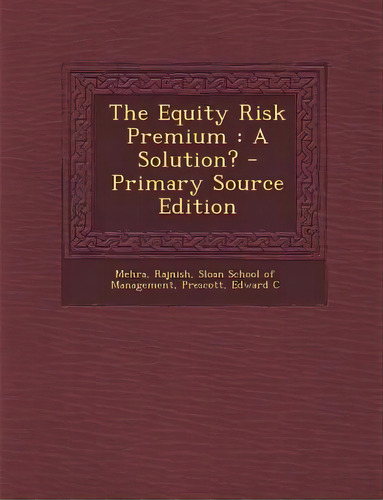 The Equity Risk Premium: A Solution?, De Rajnish, Mehra. Editorial Nabu Pr, Tapa Blanda En Inglés