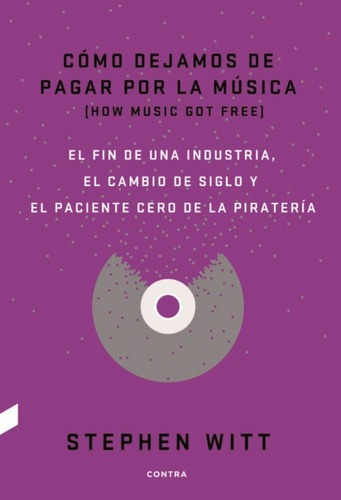 Como Dejamos De Pagar Por La Musica - Stephen Witt