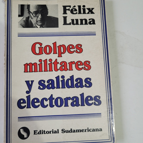 Libro,golpes Militares Y Salidas Electorales,felix Luna