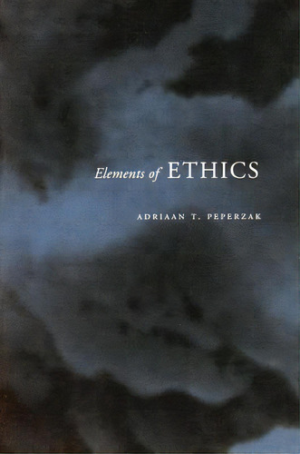 Elements Of Ethics, De Peperzak, Adriaan T.. Editorial Stanford Univ Pr, Tapa Blanda En Inglés