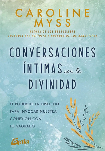 CONVERSACIONES INTIMAS CON LA DIVINIDAD, de Caroline Myss. Editorial Gaia, tapa blanda en español, 2021