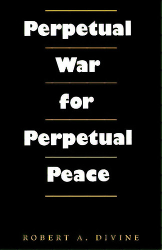 Perpetual War For Perpetual Peace, De Divine, Robert A.. Editorial Texas A & M Univ Pr, Tapa Blanda En Inglés