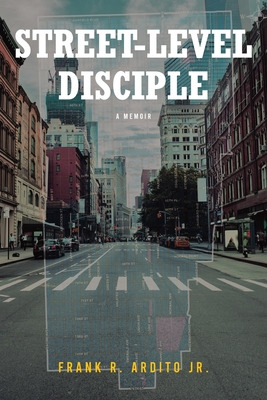 Libro Street-level Disciple: A Memoir - Ardito, Frank R.,...