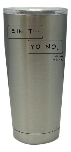 Termo Vaso Térmico Acción Poética 20 Oz Sin Ti Yo No Od77043 Color Plateado