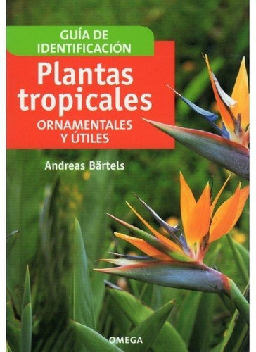 Plantas Tropicales Ornamentales Y Utiles, De Bärtels, A.. Editorial Omega, Tapa Blanda En Español