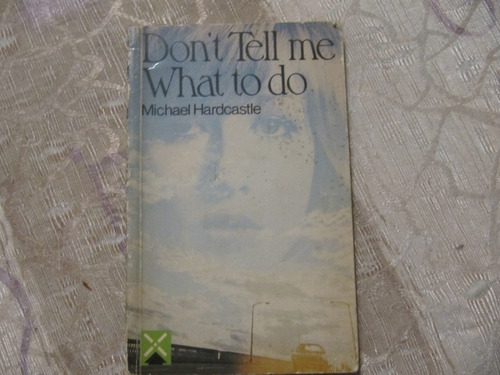 Don't Tell Me What To Do - Michael Hardcastle