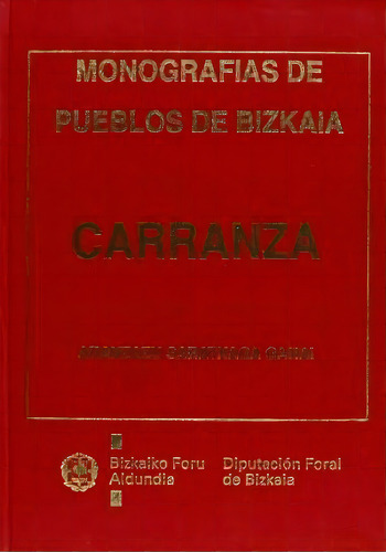 Carranza: Estudio Historico-artistico (monografias De Pueblo: Carranza, De Vizcaya. Departamento De Hacienda Y Finanzas. Servicio De Asesorãa Jurãdica., Vol. 1. Editorial Diputacion De Bizkaia,