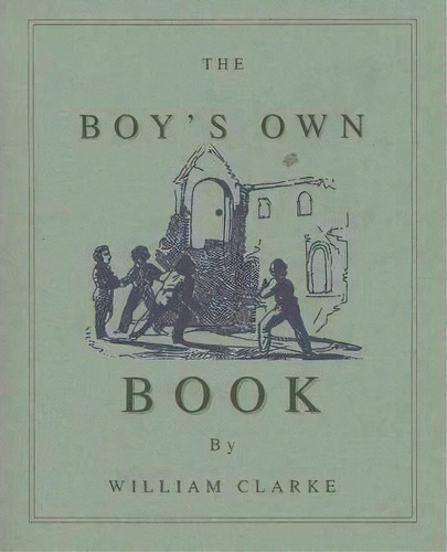 Boy's Own Book, De William Clarke. Editorial Applewood Books, Tapa Blanda En Inglés, 1996