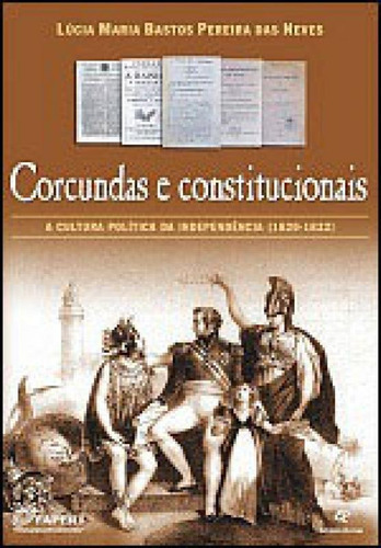 CORCUNDAS E CONSTITUCIONAIS - A CULTURA POLITICA DA INDEPEND, de Neves, Lucia Maria Bastos Pereira Das. Editora Revan, capa mole em português