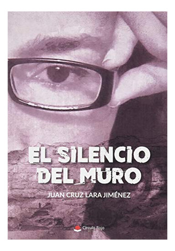 Libro El Silencio Del Muro De Juan Cruz Lara Jiménez