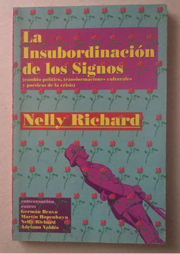 Nelly Richard. La Insubordinacion De Los Signos