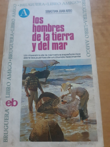 Los Hombres De La Tierra Y Del Mar. Sebastián Juan Arbo