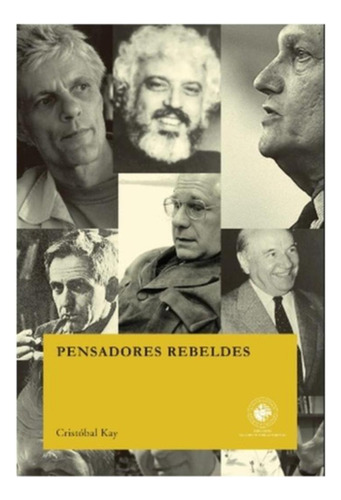 Pensadores Rebeldes:  Aplica, De Kay, Cristobal. Editorial Ediciones Udp, Tapa Blanda En Español