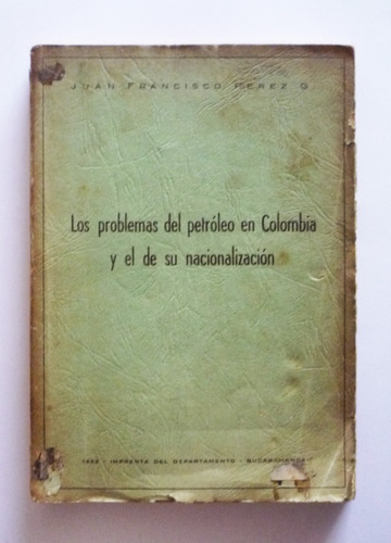 Los Problemas Del Petroleo En Colombia - Juan F. Perez