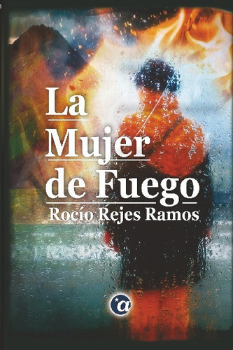 Libro La Mujer De Fuego - Rocío Rejes Ramos