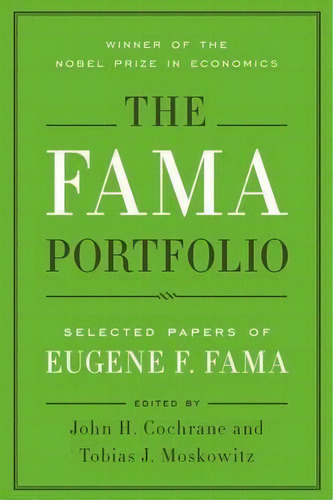 The Fama Portfolio : Selected Papers Of Eugene F. Fama, De Eugene F. Fama. Editorial The University Of Chicago Press En Inglés