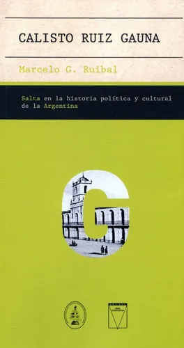 Calisto Ruiz Gauna - Salta En La Historia Politica Y Cultu