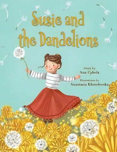 Susie And The Dandelions, De Ana Cybela. Editorial Kinetic Dandelions, Tapa Blanda En Inglés